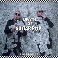 Death-Of-Guitar-Pop-In-Over-Our-Heads Death-Of-Guitar-Pop-In-Over-Our-Heads