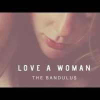 The-Bandulus-Love-A-Woman