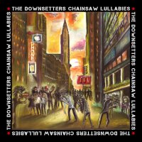 The-Downsetters-Chainsaw-Lullabies The-Downsetters-Chainsaw-Lullabies