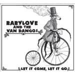 Babylove & The Van Dangos - Let IT Come