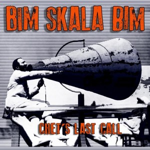 Bim Skala Bim - Chet's Last Call