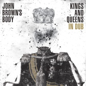 John Browns Body - Kings And Queens In Dub