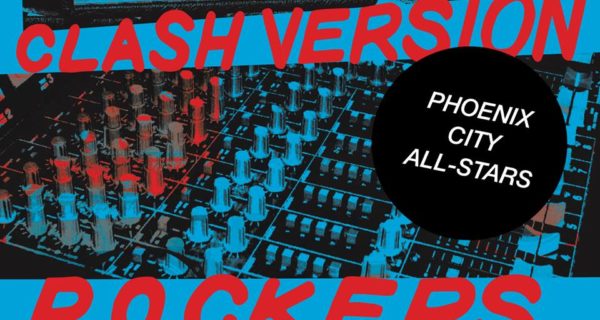 Phoenix City Allstars Clash Version Rockers